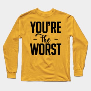 you are the worst (black) Long Sleeve T-Shirt